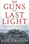 Рик Аткинсон - The Guns at Last Light: The War in Western Europe, 1944-1945
