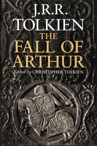 J. R. R. Tolkien - The Fall of Arthur