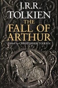 J. R. R. Tolkien - The Fall of Arthur