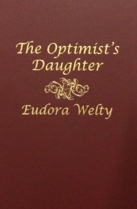 Eudora Welty - The Optimist's Daughter 