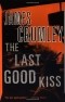Джеймс Крамли - The Last Good Kiss