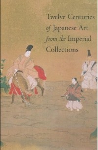 Ann Yonemura - Twelve Centuries of Japanese Art from the Imperial Collections 
