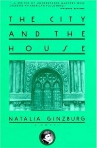 Natalia Ginzburg - The City and the House
