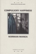 Norman Manea - Compulsory Happiness