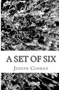 Joseph Conrad - A Set of Six  (сборник)