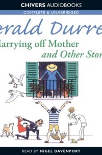 Gerald Durrell - Marrying Off Mother and Other Stories