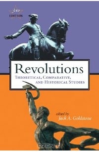 Джек Голдстоун - Revolutions: Theoretical, Comparative, and Historical Studies