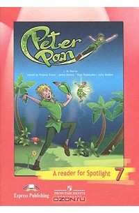 Peter Pan: A Reader for Spotlight 7 / Питер Пэн. Английский в фокусе. Книга для чтения. 7 класс