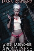 Diana Rowland - White Trash Zombie Apocalypse