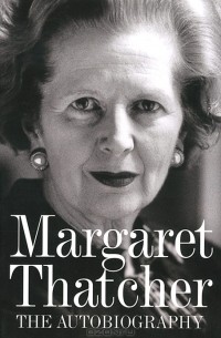 Margaret Thatcher - Margaret Thatcher: The Autobiography