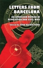 Gerd-Rainer Horn - Letters from Barcelona: An American Woman in Revolution and Civil War