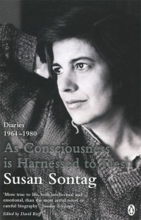 Susan Sontag - As Consciousness Is Harnessed to Flesh