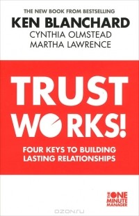  - Trust Works! Four Keys to Building Lasting Relationships