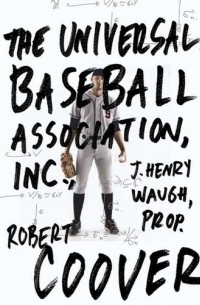Robert Coover - The Universal Baseball Association, Inc. J. Henry Waugh, Prop.