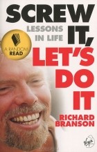 Richard Branson - Screw It, Let&#039;s Do It: Lessons in Life