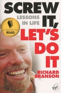Richard Branson - Screw It, Let's Do It: Lessons in Life