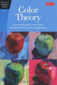 Patti Mollica - Color Theory: An Essential Guide to Color-From Basic Principles to Practical Applications