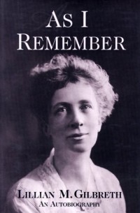 Lillian Moller Gilbreth - As I Remember: An Autobiography 