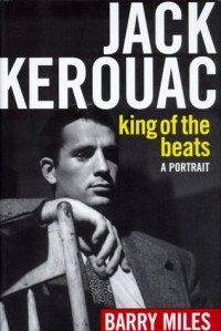 Barry Miles - Jack Kerouac: King of the Beats