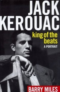 Barry Miles - Jack Kerouac: King of the Beats