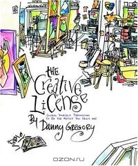 Danny Gregory - The Creative License: Giving Yourself Permission to be the Artist You Truly Are