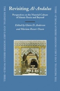 Rosser-Owen, без автора - Revisiting Al-Andalus: Perspectives on the Material Culture of Islamic Iberia and Beyond