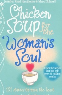  - Chicken Soup for the Woman's Soul: Stories to Open the Heart and Rekindle the Spirits of Women