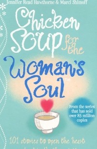 Chicken Soup for the Woman's Soul: Stories to Open the Heart and Rekindle the Spirits of Women