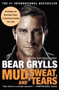 Bear Grylls - Mud, Sweat, and Tears: The Autobiography 