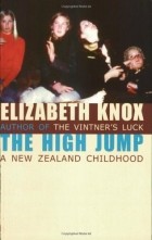Elizabeth Knox - The High Jump: A New Zealand Childhood