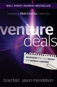  - Venture Deals: Be Smarter Than Your Lawyer and Venture Capitalist 
