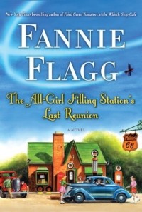 Fannie Flagg - The All-Girl Filling Station's Last Reunion