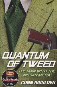 Conn Iggulden - Quantum of Tweed: The Man with the Nissan Micra