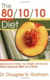 Douglas N. Graham - 80/10/10 Diet: Balancing Your Health, Your Weight, and Your Life One Luscious Bite at a Time