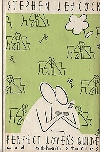 Stephen Leacock - Perfect Lover's Guide and other Stories
