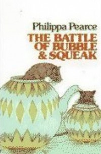 Philippa Pearce - The Battle of Bubble and Squeak