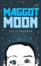 Sally Gardner - Maggot Moon