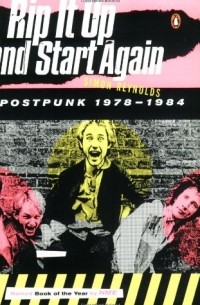 Simon Reynolds - Rip It Up and Start Again: Postpunk 1978-1984