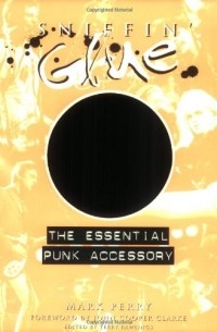 Марк Перри - Sniffin' Glue: The Essential Punk Accessory