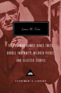 James M. Cain - The Postman Always Rings Twice, Double Indemnity, Mildred Pierce, and Selected Stories