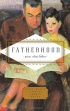 Carmela Ciuraru - Fatherhood: Poems about Fathers 