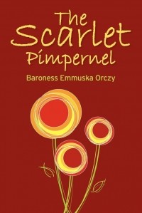 Baroness Emmuska Orczy - The Scarlet Pimpernel