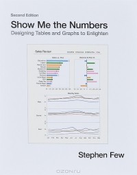 Stephen Few - Show Me The Numbers: Designing Tables And Graphs To Enlighten