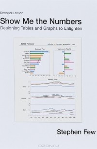 Stephen Few - Show Me The Numbers: Designing Tables And Graphs To Enlighten