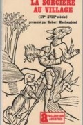 Robert Muchembled - La sorcière au village (XVe - XVIIIe siècle)