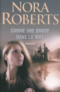 Nora Roberts - Comme une ombre dans la nuit