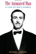Michael Barrier - The Animated Man A Life of Walt Disney