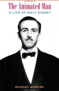 Michael Barrier - The Animated Man A Life of Walt Disney