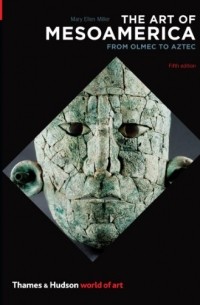 The Art of Mesoamerica: From Olmec to Aztec