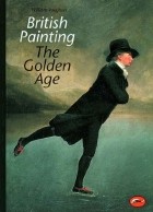 William Vaughan - British Painting: The Golden Age: From Hogarth to Turner